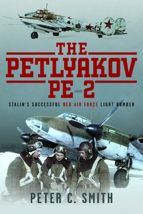 The Petlyakov Pe-2: Stalin's Successful Red Air Force Light Bomber