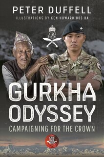 Gurkha Odyssey: Campaigning for the Crown