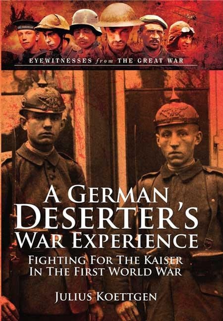 A German Deserter's War Experience: Fighting for the Kaiser in the First World War