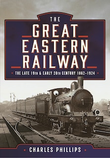 Front cover_The Great Eastern Railway, The Late 19th and Early 20th Century, 1862-1924