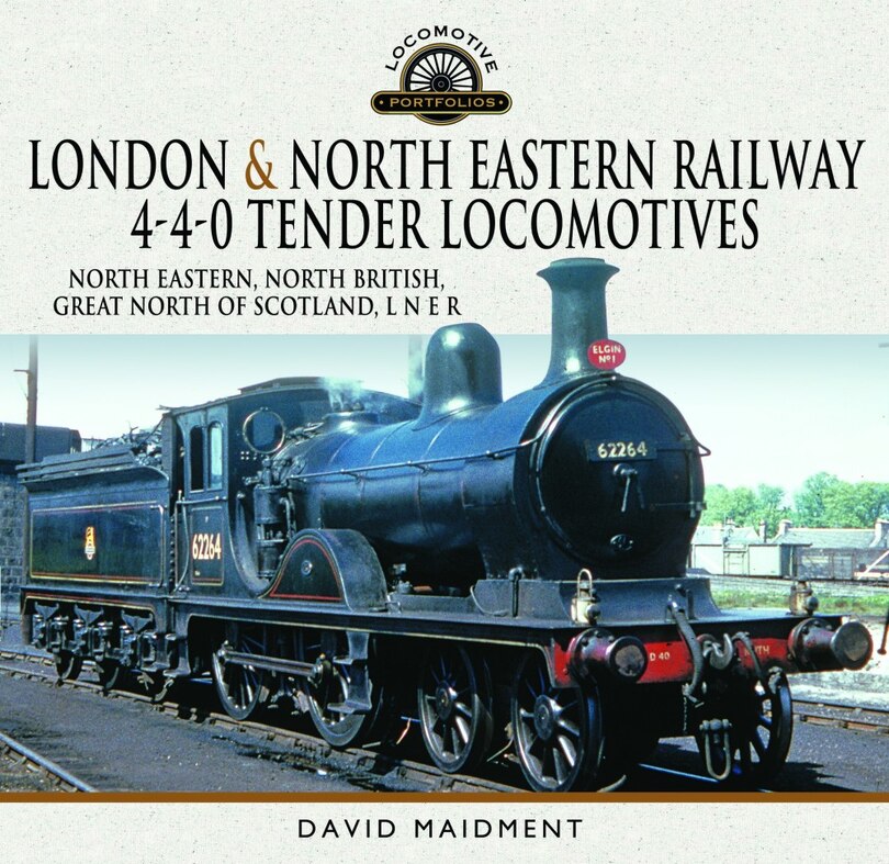 Couverture_London and North Eastern Railway 4-4-0 Tender Locomotives - North Eastern, North British, Great North of Scotland, L N E