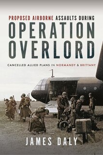 Front cover_Proposed Airborne Assaults during Operation Overlord