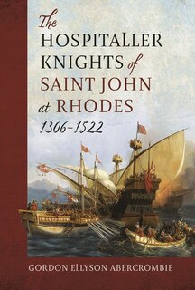 Front cover_The Hospitaller Knights of Saint John at Rhodes 1306-1522