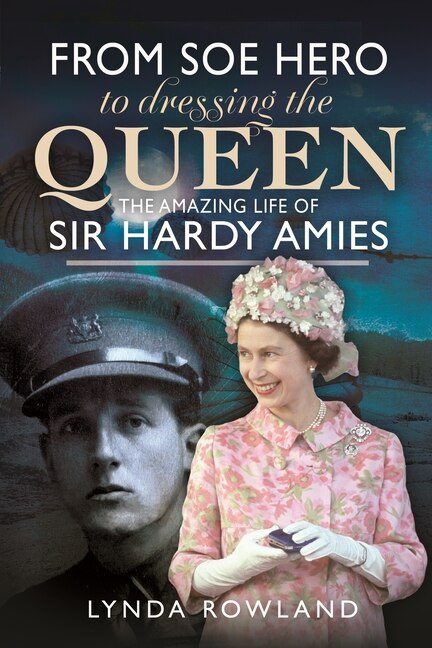 Front cover_From SOE Hero to Dressing the Queen