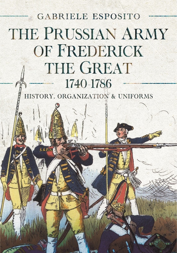 Front cover_The Prussian Army of Frederick the Great, 1740-1786