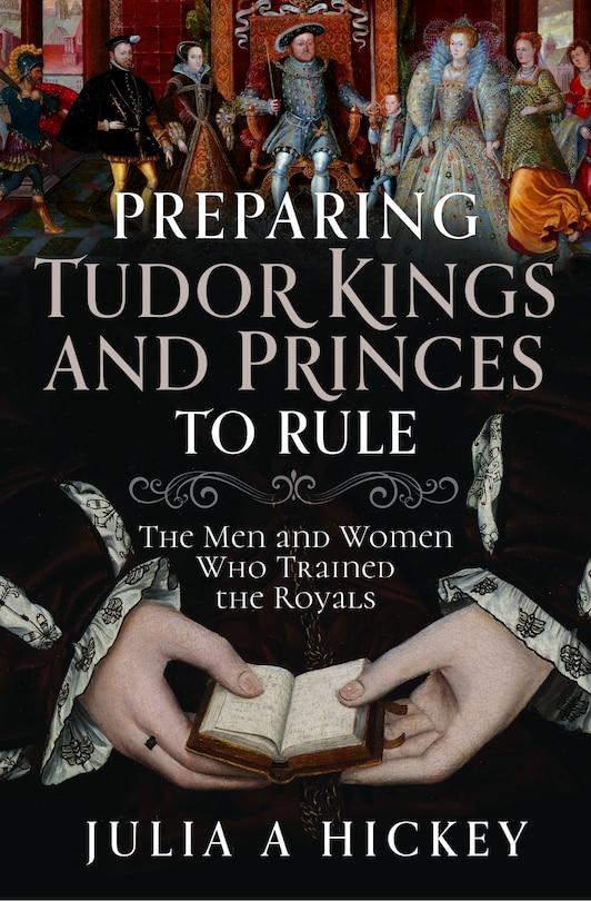 Front cover_Preparing Tudor Kings and Princes to Rule