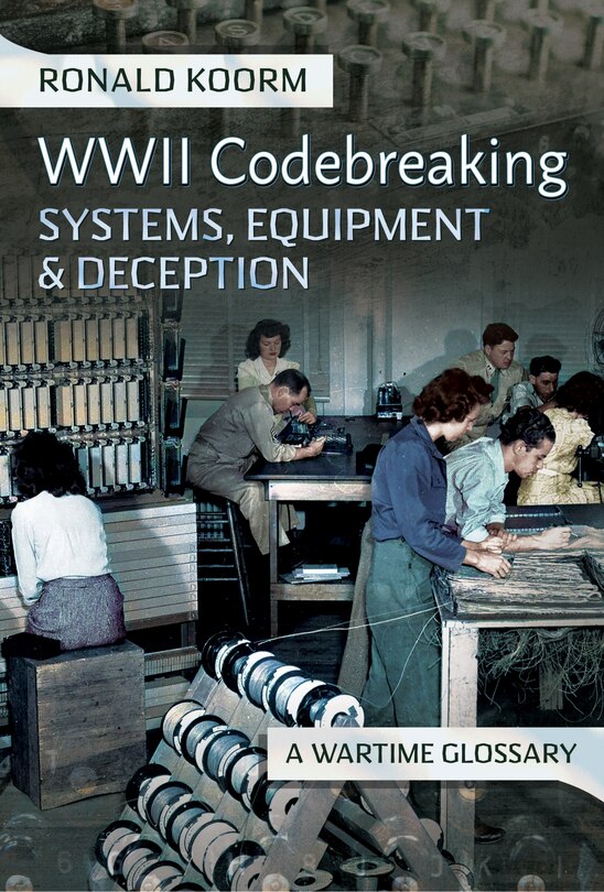 Couverture_WW2 Codebreaking Systems, Equipment and Deception