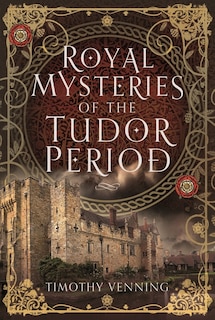 Royal Mysteries of the Tudor Period