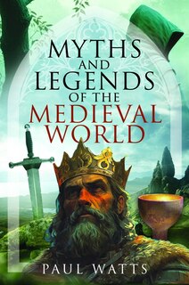 Front cover_Myths and Legends of the Medieval World