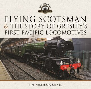Front cover_Flying Scotsman, and the Story of Gresley's First Pacific Locomotives