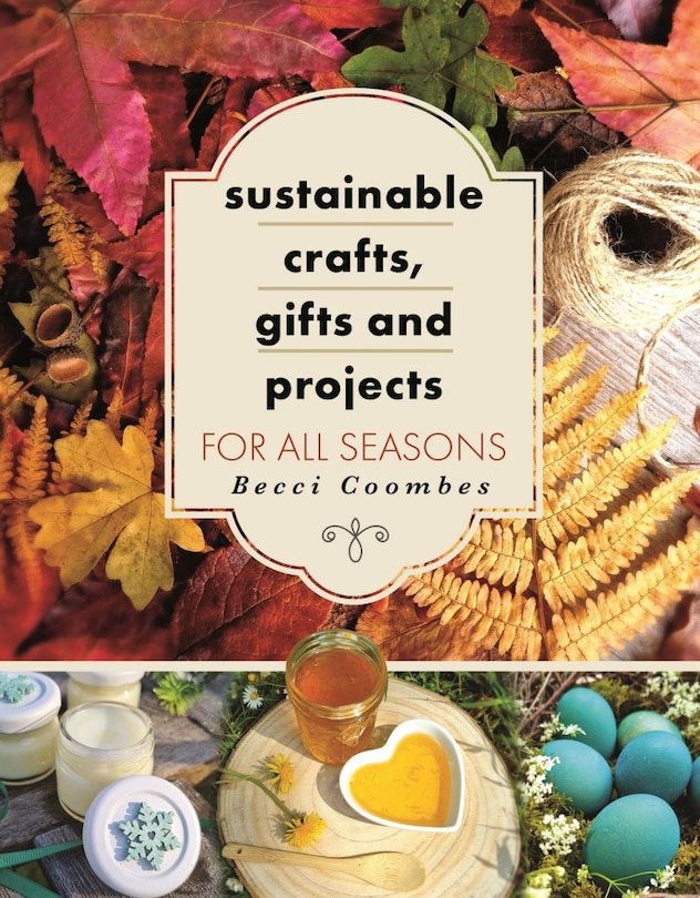 Couverture_Sustainable Crafts, Gifts and Projects for All Seasons