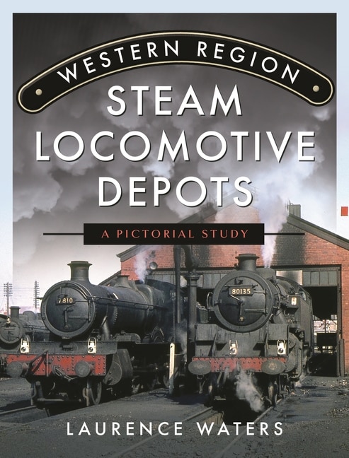 Front cover_Western Region Steam Locomotive Depots