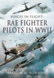 Front cover_Voices in Flight - RAF Fighter Pilots in WWII