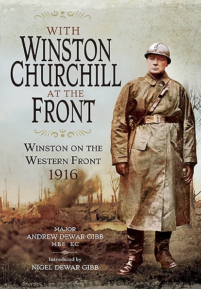 With Winston Churchill At The Front: Winston In The Trenches 1916