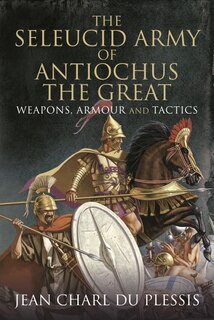 Front cover_The Seleucid Army Of Antiochus The Great