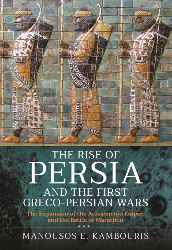 Couverture_The Rise Of Persia And The First Greco-persian Wars
