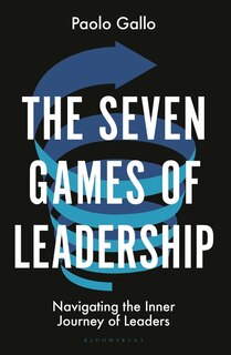 The Seven Games of Leadership: Navigating the Inner Journey of Leaders