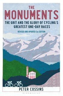 The Monuments: The Grit and the Glory of Cycling's Greatest One-Day Races