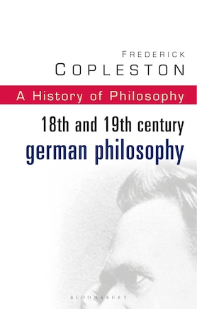 History of Philosophy Volume 7: 18th and 19th Century German Philosophy