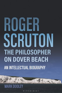 Couverture_Roger Scruton: The Philosopher on Dover Beach