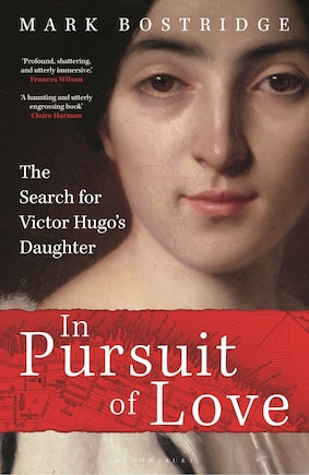 In Pursuit of Love: The Search for Victor Hugo's Daughter