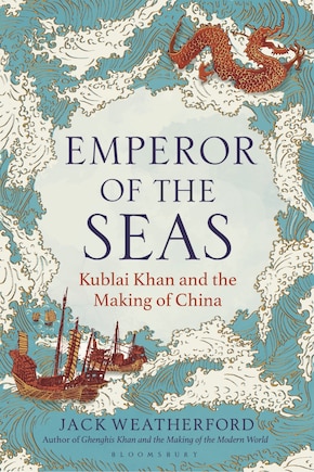 Emperor of the Seas: Kublai Khan and the Making of China