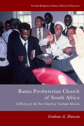 Bantu Presbyterian Church of South Africa: A History of the Free Church of Scotland Mission