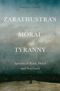 Front cover_Zarathustra's Moral Tyranny