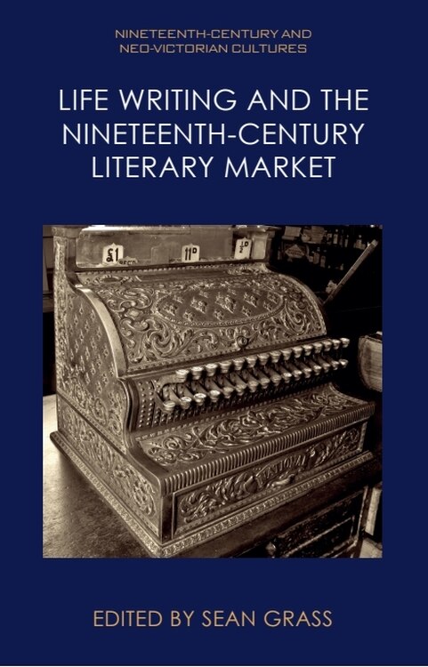 Couverture_Life Writing and the Nineteenth-Century Literary Market