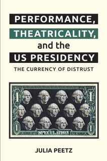Couverture_Performance, Theatricality and the US Presidency