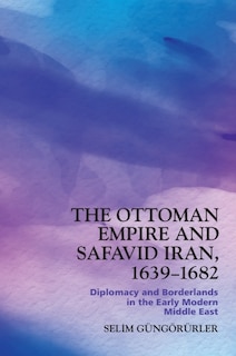 Couverture_The Ottoman Empire and Safavid Iran, 1639–1683