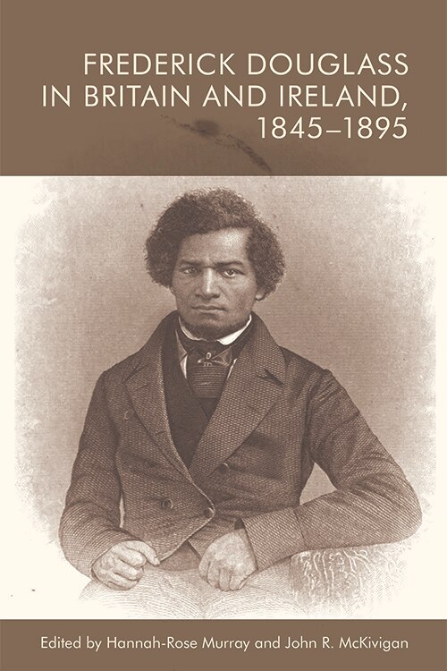 Front cover_Frederick Douglass in Britain and Ireland, 1845-1895