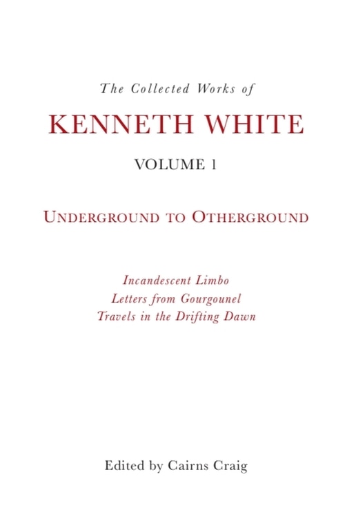 Couverture_The Collected Works of Kenneth White, Volume 1