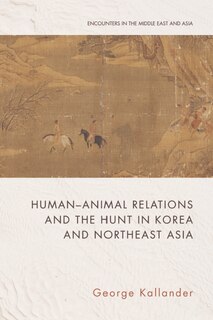 Front cover_Human-Animal Relations and the Hunt in Korea and Northeast Asia