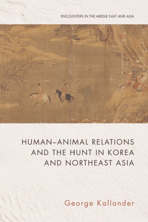 Front cover_Human-Animal Relations and the Hunt in Korea and Northeast Asia