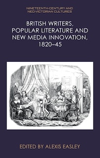 Couverture_British Writers, Popular Literature and New Media Innovation, 1820–45