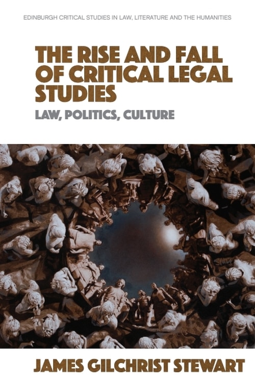 Front cover_The Rise and Fall of Critical Legal Studies