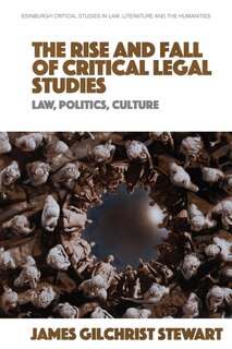 Front cover_The Rise and Fall of Critical Legal Studies