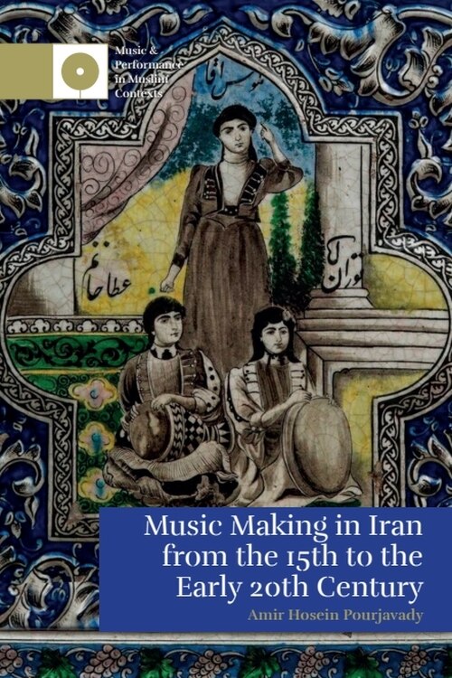 Front cover_Music Making in Iran from the 15th to the Early 20th Century