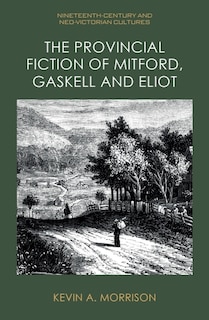 Couverture_The Provincial Fiction of Mitford, Gaskell and Eliot