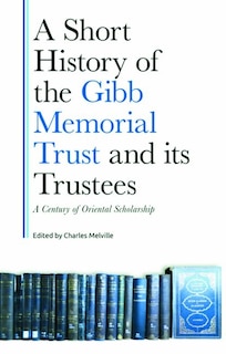 Couverture_A Short History of the Gibb Memorial Trust and its Trustees
