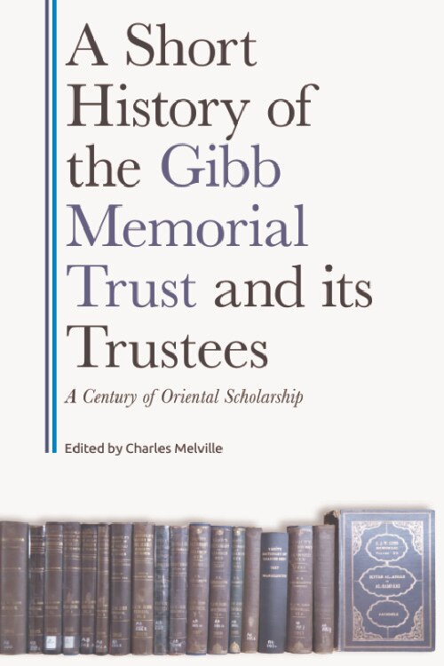 Couverture_A Short History of the Gibb Memorial Trust and its Trustees
