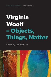 Front cover_Virginia Woolf &ndash; Objects, Things, Matter