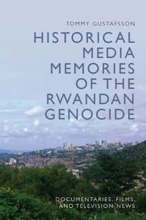 Front cover_Historical Media Memories of the Rwandan Genocide
