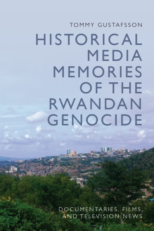 Front cover_Historical Media Memories of the Rwandan Genocide