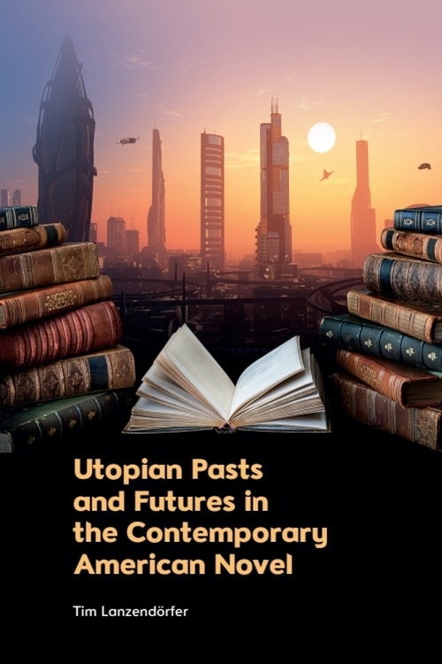 Couverture_Utopian Pasts and Futures in the Contemporary American Novel