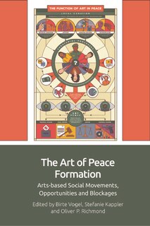 The Art of Peace Formation: Arts-based Social Movements, Opportunities and Blockages