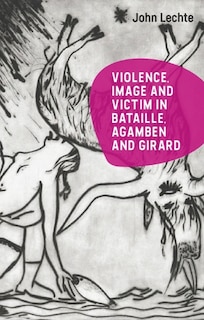 Front cover_Violence, Image and Victim in Bataille, Agamben and Girard