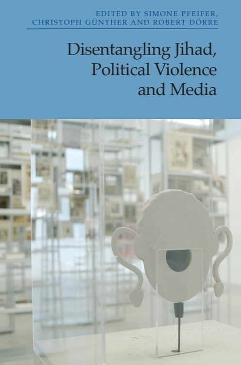 Front cover_Disentangling Jihad, Political Violence and Media