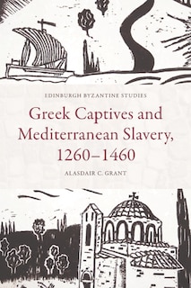 Front cover_Greek Captives and Mediterranean Slavery, 1260–1460